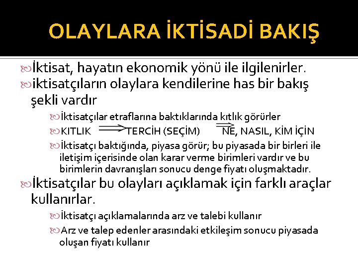 OLAYLARA İKTİSADİ BAKIŞ İktisat, hayatın ekonomik yönü ile ilgilenirler. iktisatçıların olaylara kendilerine has bir