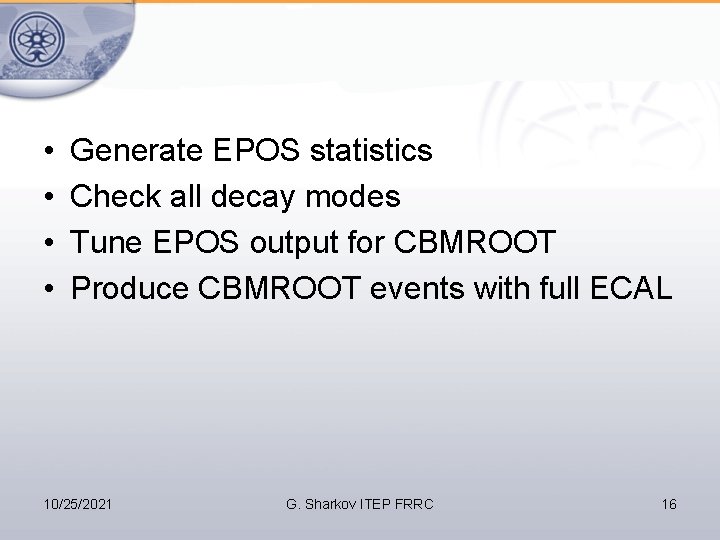  • • Generate EPOS statistics Check all decay modes Tune EPOS output for