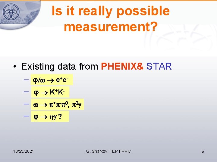 Is it really possible measurement? • Existing data from PHENIX& STAR – Bφ/ e+e–