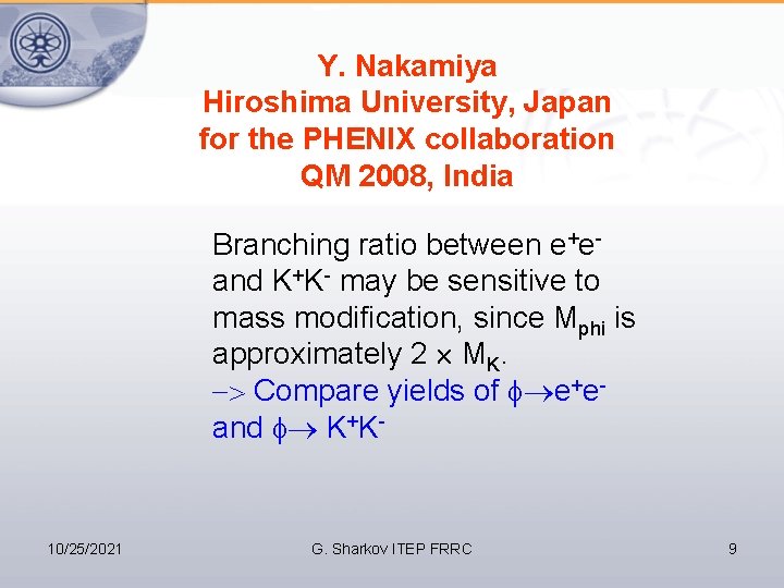 Y. Nakamiya Hiroshima University, Japan for the PHENIX collaboration QM 2008, India Branching ratio