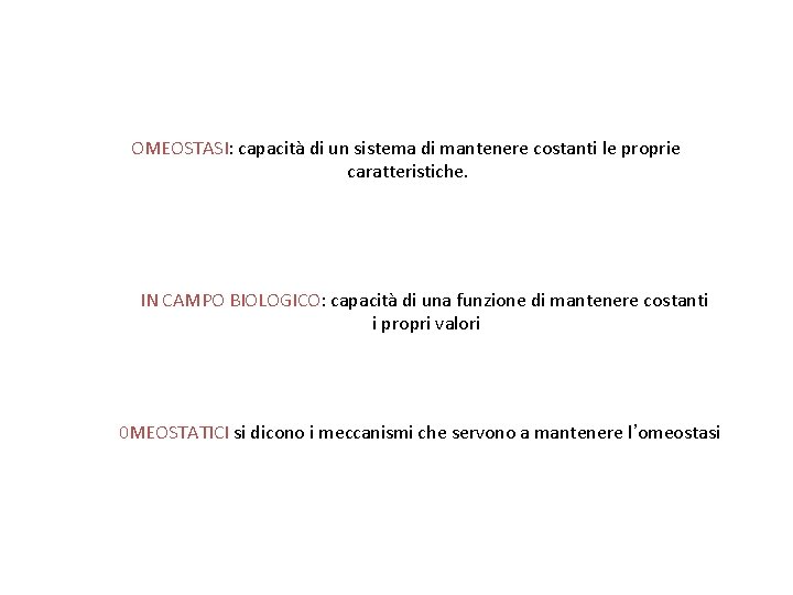 OMEOSTASI: capacità di un sistema di mantenere costanti le proprie caratteristiche. IN CAMPO BIOLOGICO: