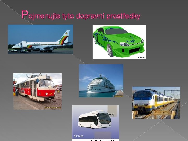 Pojmenujte tyto dopravní prostředky 