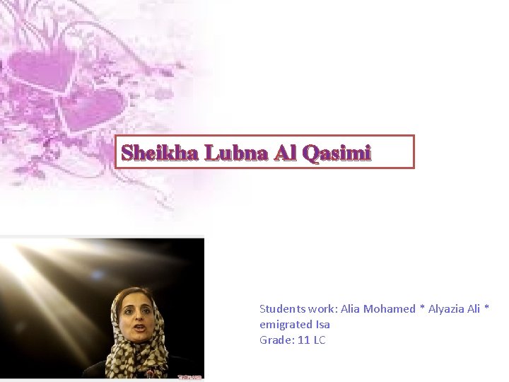 Sheikha Lubna Al Qasimi Students work: Alia Mohamed * Alyazia Ali * emigrated Isa