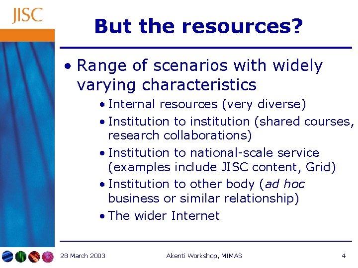 But the resources? • Range of scenarios with widely varying characteristics • Internal resources