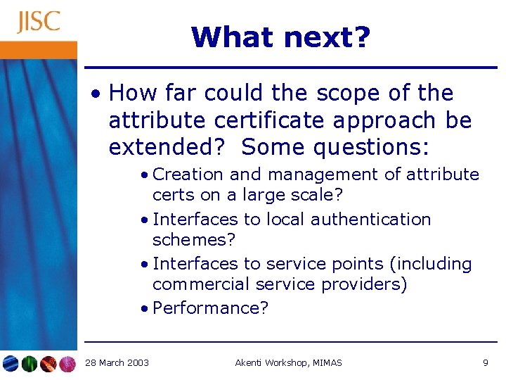 What next? • How far could the scope of the attribute certificate approach be