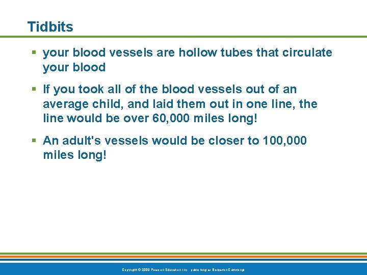 Tidbits § your blood vessels are hollow tubes that circulate your blood § If