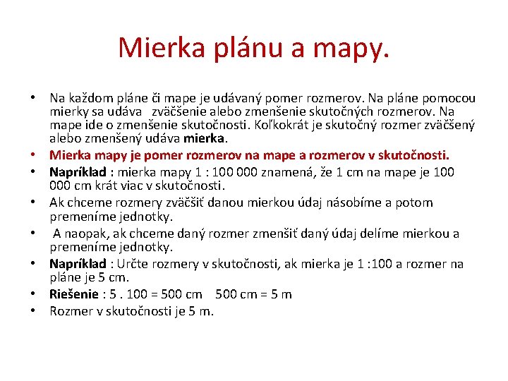 Mierka plánu a mapy. • Na každom pláne či mape je udávaný pomer rozmerov.