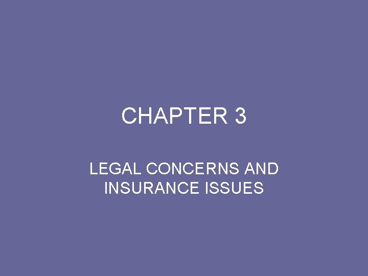CHAPTER 3 LEGAL CONCERNS AND INSURANCE ISSUES 