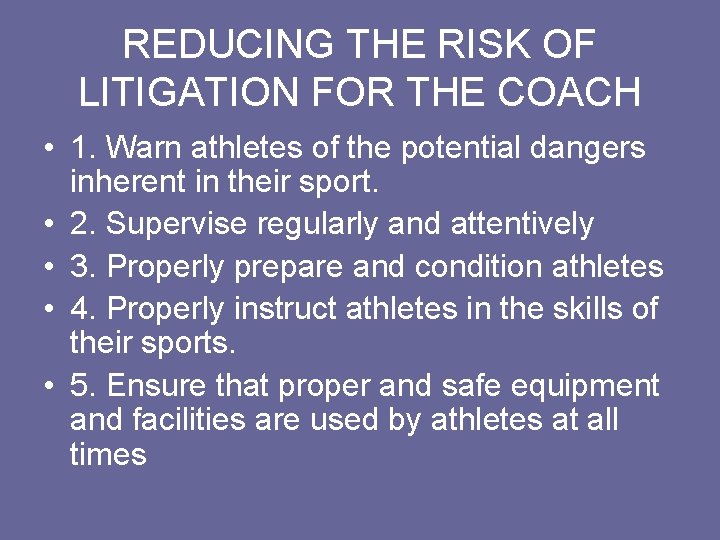 REDUCING THE RISK OF LITIGATION FOR THE COACH • 1. Warn athletes of the