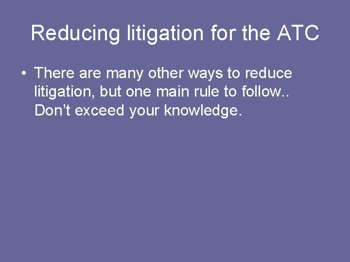 Reducing litigation for the ATC • There are many other ways to reduce litigation,