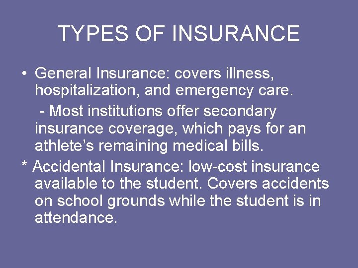TYPES OF INSURANCE • General Insurance: covers illness, hospitalization, and emergency care. - Most