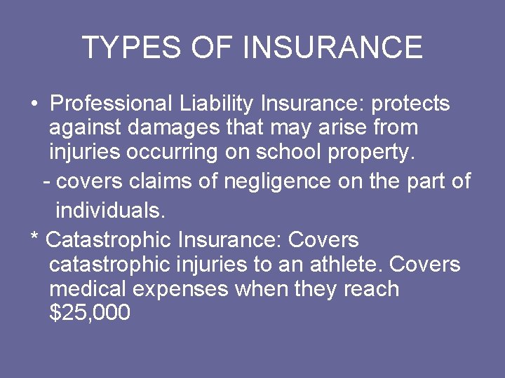TYPES OF INSURANCE • Professional Liability Insurance: protects against damages that may arise from