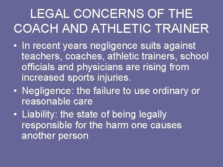 LEGAL CONCERNS OF THE COACH AND ATHLETIC TRAINER • In recent years negligence suits
