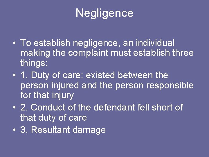 Negligence • To establish negligence, an individual making the complaint must establish three things: