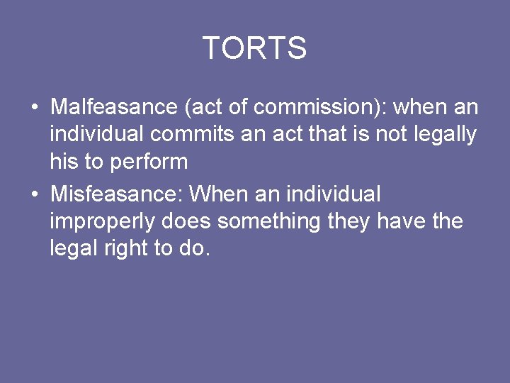 TORTS • Malfeasance (act of commission): when an individual commits an act that is
