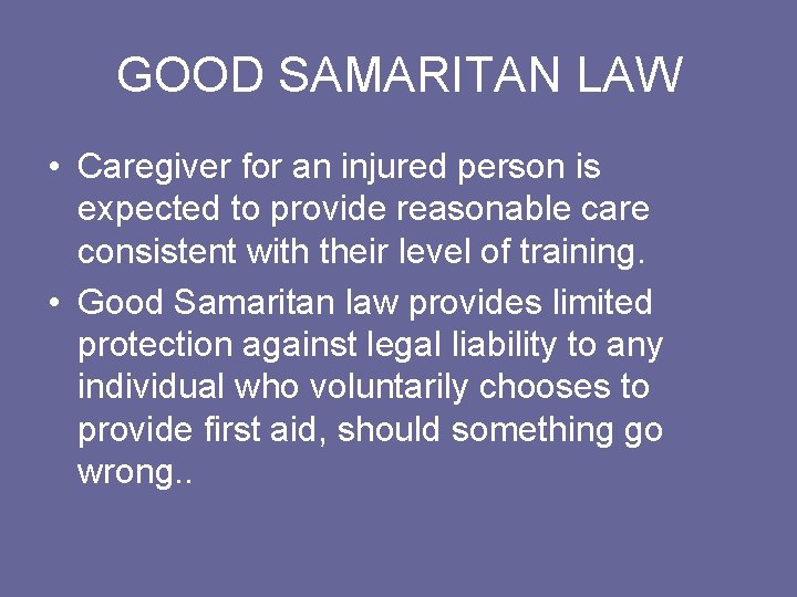 GOOD SAMARITAN LAW • Caregiver for an injured person is expected to provide reasonable