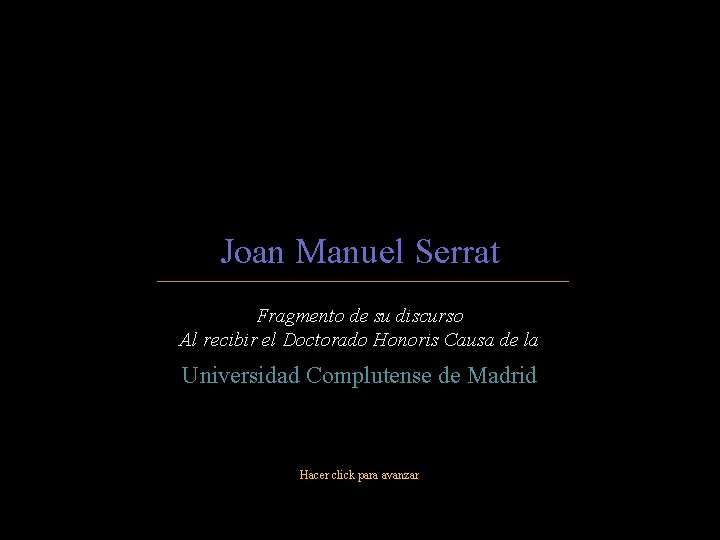 Joan Manuel Serrat Fragmento de su discurso Al recibir el Doctorado Honoris Causa de