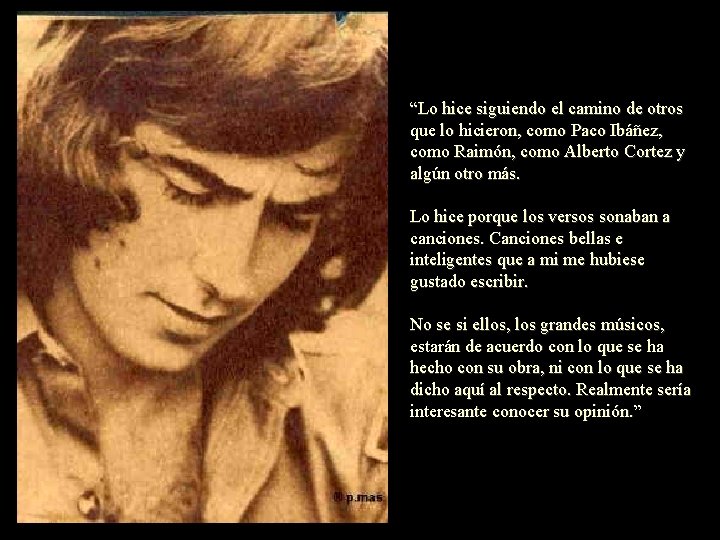 “Lo hice siguiendo el camino de otros que lo hicieron, como Paco Ibáñez, como “Lo hice siguiendo el camino de otros que lo hicieron, como Paco Ibáñez, como