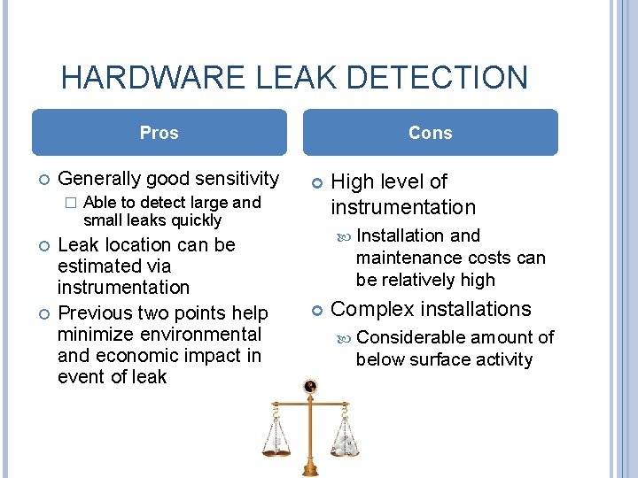 HARDWARE LEAK DETECTION Pros Generally good sensitivity � Cons Able to detect large and