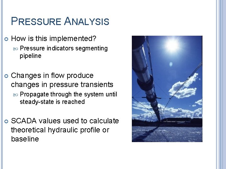 PRESSURE ANALYSIS How is this implemented? Changes in flow produce changes in pressure transients