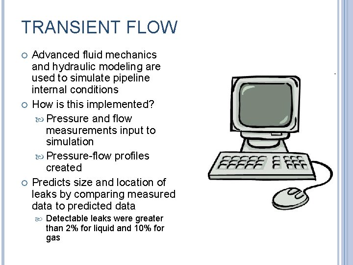 TRANSIENT FLOW Advanced fluid mechanics and hydraulic modeling are used to simulate pipeline internal