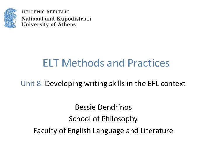 ELT Methods and Practices Unit 8: Developing writing skills in the EFL context Bessie