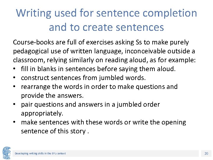 Writing used for sentence completion and to create sentences Course-books are full of exercises