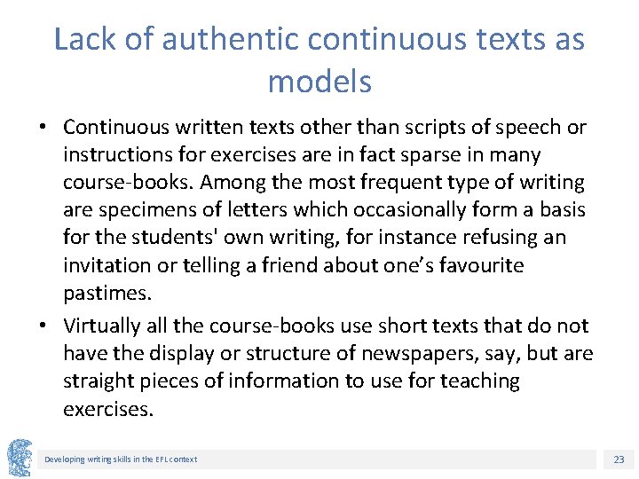 Lack of authentic continuous texts as models • Continuous written texts other than scripts