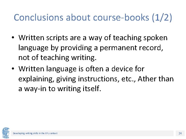 Conclusions about course-books (1/2) • Written scripts are a way of teaching spoken language