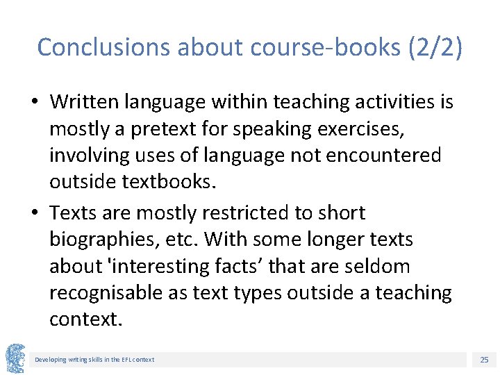 Conclusions about course-books (2/2) • Written language within teaching activities is mostly a pretext