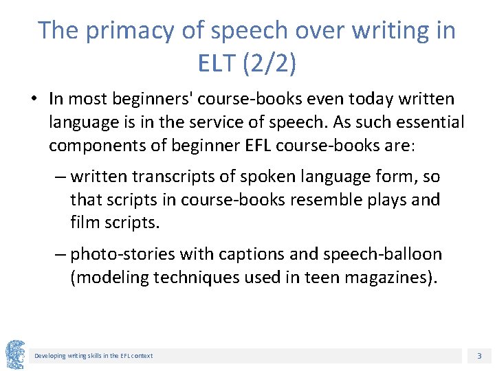 The primacy of speech over writing in ELT (2/2) • In most beginners' course-books