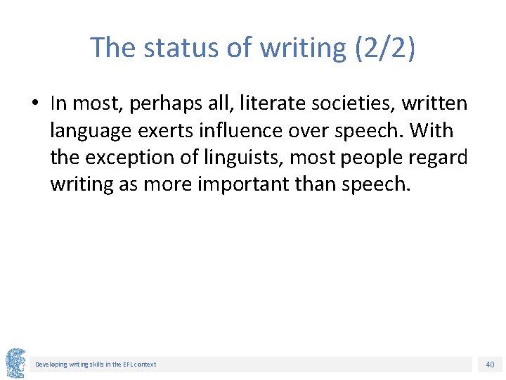 The status of writing (2/2) • In most, perhaps all, literate societies, written language