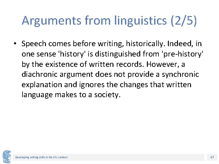 Arguments from linguistics (2/5) • Speech comes before writing, historically. Indeed, in one sense