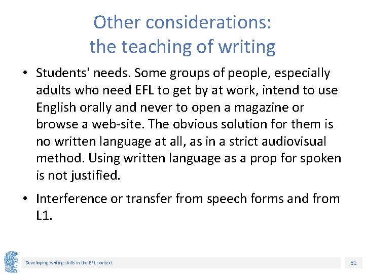 Other considerations: the teaching of writing • Students' needs. Some groups of people, especially