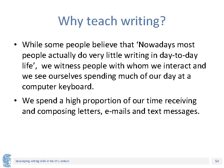 Why teach writing? • While some people believe that ‘Nowadays most people actually do