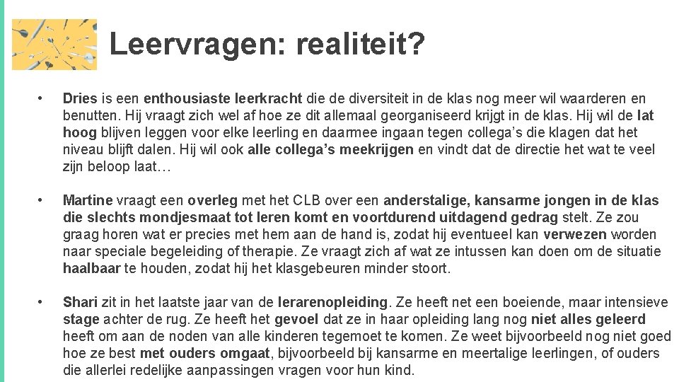 Leervragen: realiteit? • Dries is een enthousiaste leerkracht die de diversiteit in de klas Leervragen: realiteit? • Dries is een enthousiaste leerkracht die de diversiteit in de klas