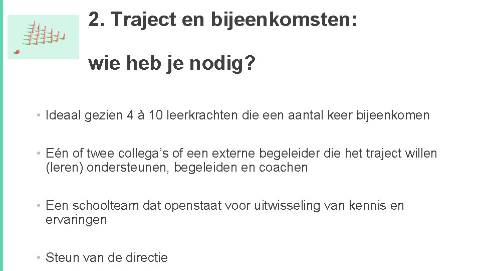 2. Traject en bijeenkomsten: wie heb je nodig? • Ideaal gezien 4 à 10