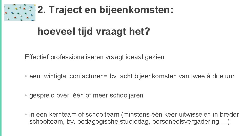 2. Traject en bijeenkomsten: hoeveel tijd vraagt het? Effectief professionaliseren vraagt ideaal gezien •