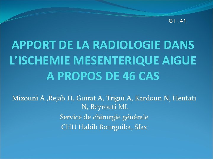 G I : 41 APPORT DE LA RADIOLOGIE DANS L’ISCHEMIE MESENTERIQUE AIGUE A PROPOS