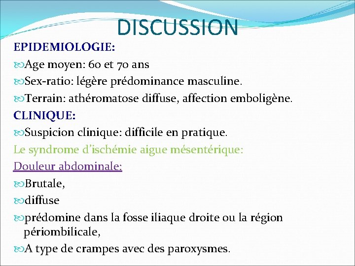 DISCUSSION EPIDEMIOLOGIE: Age moyen: 60 et 70 ans Sex-ratio: légère prédominance masculine. Terrain: athéromatose