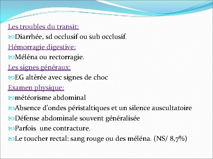 Les troubles du transit: Diarrhée, sd occlusif ou sub occlusif. Hémorragie digestive: Méléna ou