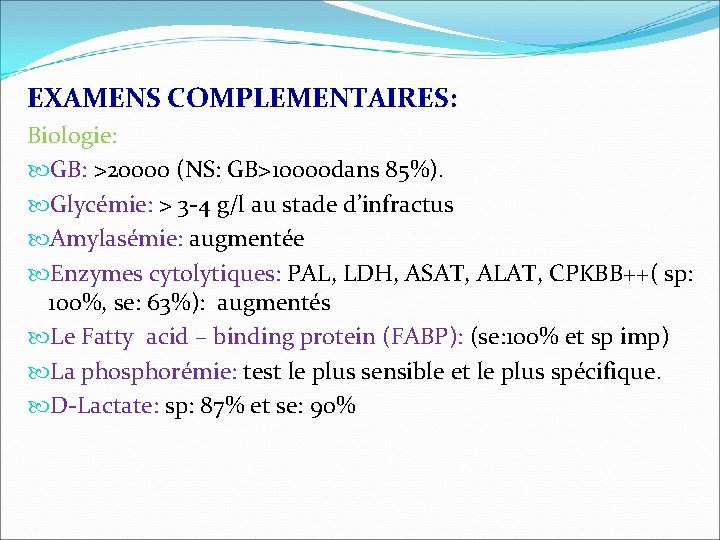 EXAMENS COMPLEMENTAIRES: Biologie: GB: >20000 (NS: GB>10000 dans 85%). Glycémie: > 3 -4 g/l