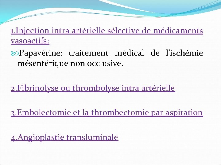 1. Injection intra artérielle sélective de médicaments vasoactifs: Papavérine: traitement médical de l’ischémie mésentérique