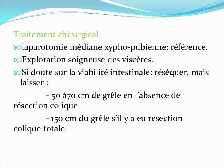 Traitement chirurgical: laparotomie médiane xypho-pubienne: référence. Exploration soigneuse des viscères. Si doute sur la