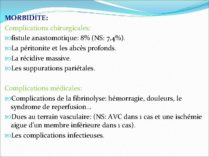 MORBIDITE: Complications chirurgicales: fistule anastomotique: 8% (NS: 7, 4%). La péritonite et les abcès