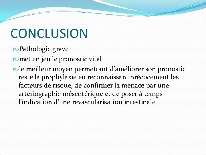 CONCLUSION Pathologie grave met en jeu le pronostic vital le meilleur moyen permettant d’améliorer CONCLUSION Pathologie grave met en jeu le pronostic vital le meilleur moyen permettant d’améliorer