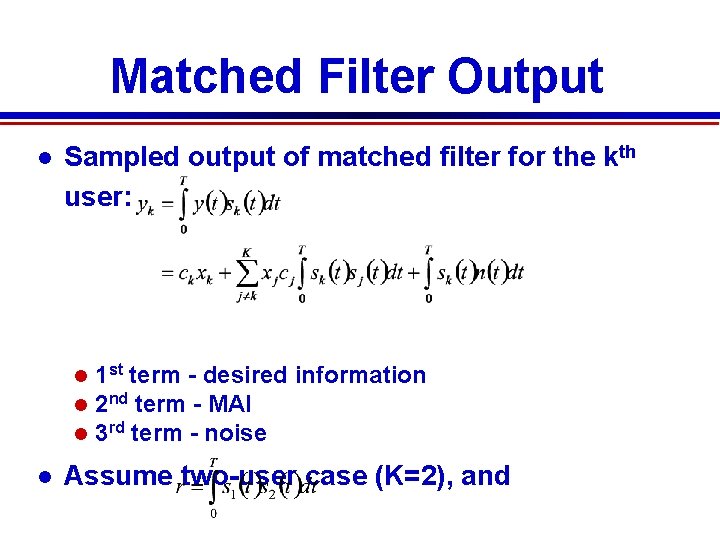 Matched Filter Output Sampled output of matched filter for the kth user: 1 st