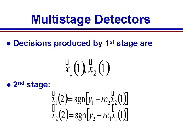 Multistage Detectors Decisions produced by 1 st stage are 2 nd stage: 