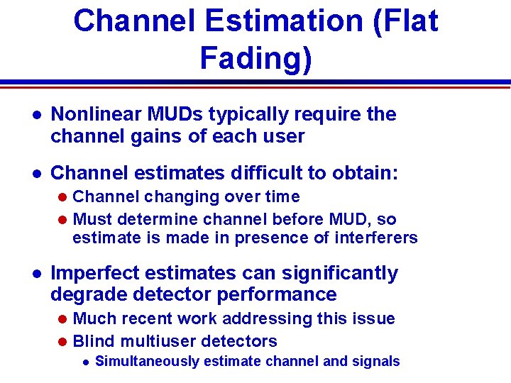Channel Estimation (Flat Fading) Nonlinear MUDs typically require the channel gains of each user
