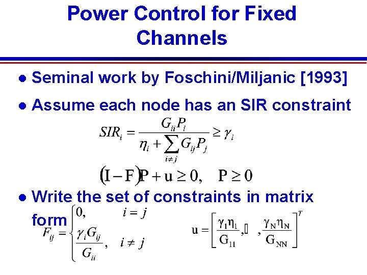 Power Control for Fixed Channels Seminal work by Foschini/Miljanic [1993] Assume each node has